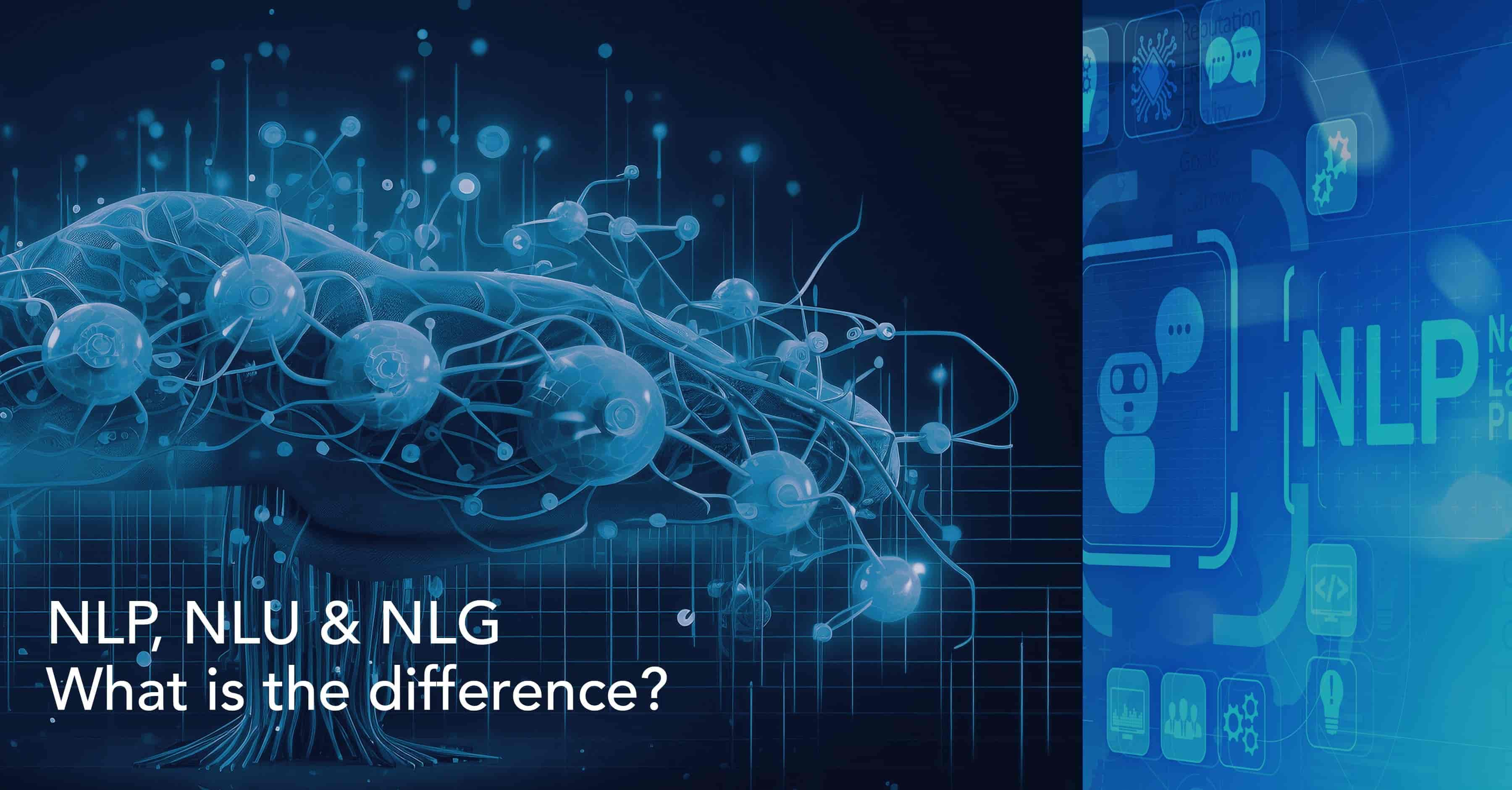 NLP, NLU & NLG : What Is The Difference?